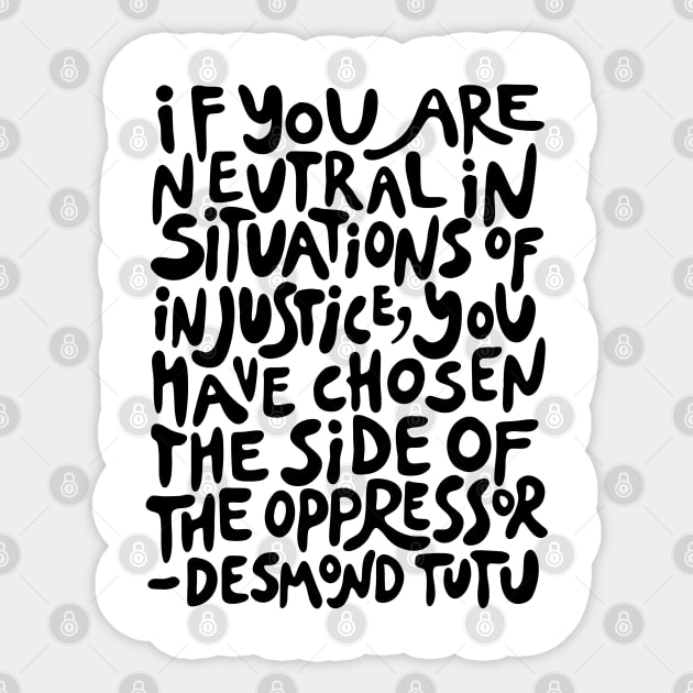 if you are neutral in situations of injustice you have chosen the side of the oppressor (activist quote in groovy black) Sticker by acatalepsys 